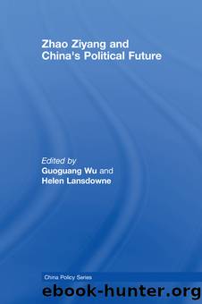Zhao Ziyang and China's Political Future by Wu Guoguang & Helen Lansdowne
