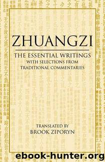 Zhuangzi: The Essential Writings, With Selections from Traditional Commentaries by Zhuangzi & Brook Ziporyn