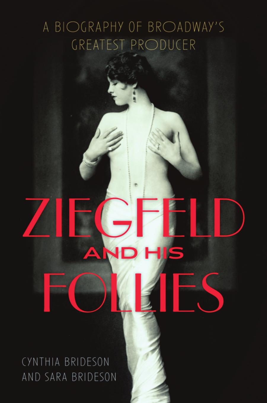 Ziegfeld and His Follies: A Biography of Broadwayâs Greatest Producer by Cynthia Brideson Sara Brideson