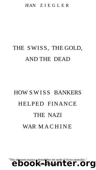 Ziegler - The Swiss, the Gold and the Dead by How Swiss Bankers Helped Finance the Nazi War Machine (1998)