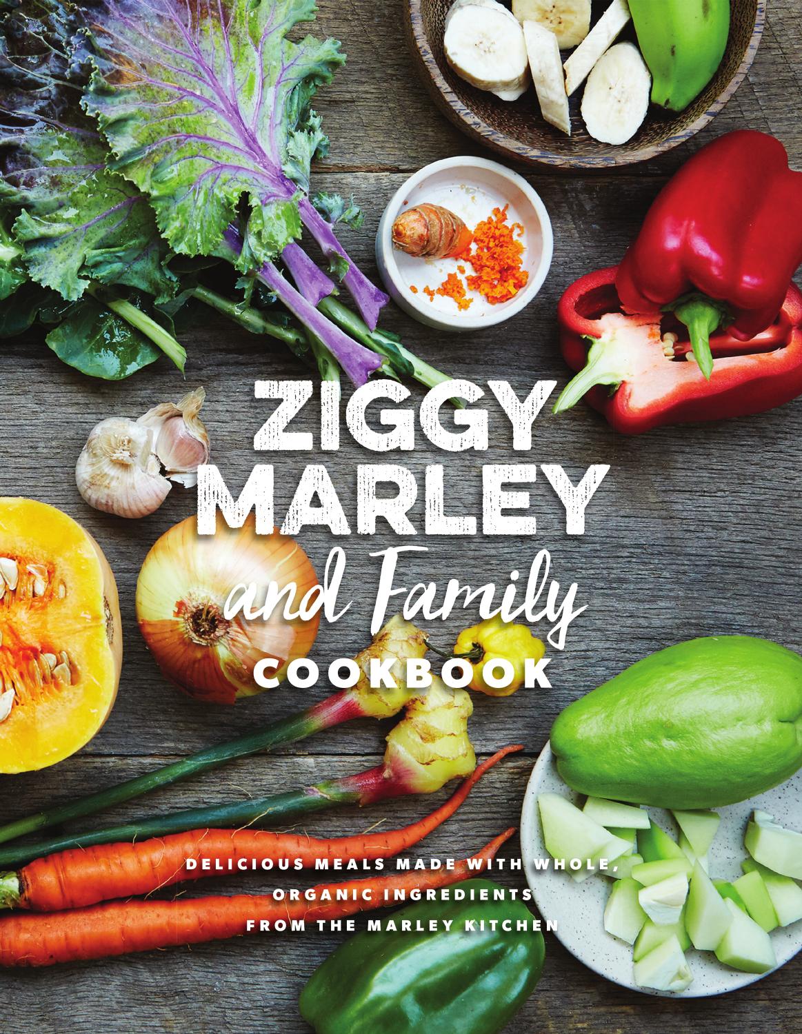 Ziggy Marley and Family Cookbook: Whole, Organic Ingredients and Delicious Meals from the Marley Kitchen by Ziggy Marley
