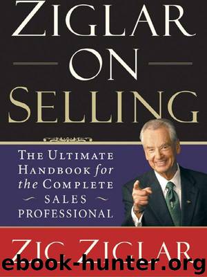 Ziglar on Selling: The Ultimate Handbook for the Complete Sales Professional by Zig Ziglar