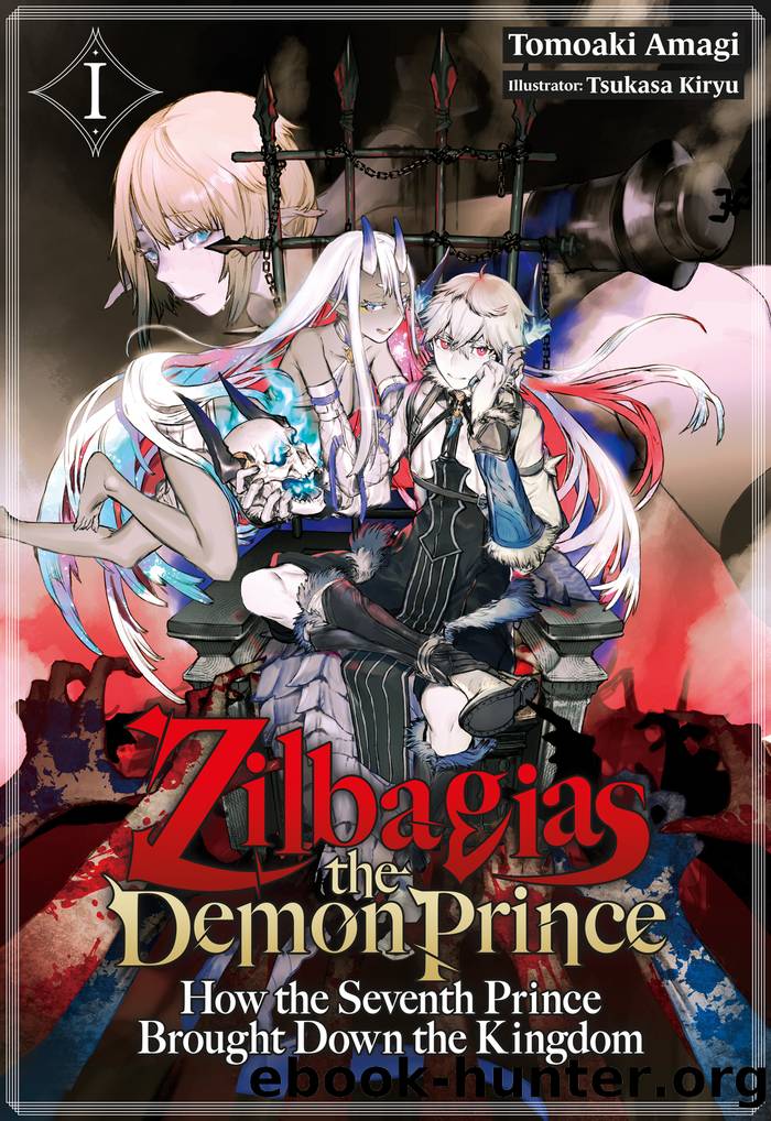 Zilbagias the Demon Prince: How the Seventh Prince Brought Down the Kingdom Volume 1 by Tomoaki Amagi