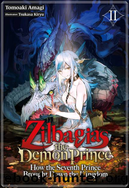 Zilbagias the Demon Prince: How the Seventh Prince Brought Down the Kingdom Volume 2 [Parts 1 to 2] by Tomoaki Amagi