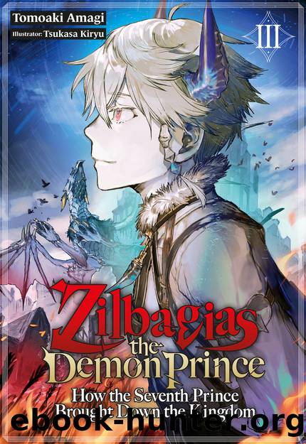 Zilbagias the Demon Prince: How the Seventh Prince Brought Down the Kingdom Volume 3 [Parts 1 to 2] by Tomoaki Amagi