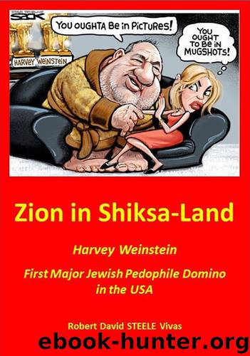 Zion in Shiksa-Land: Harvey Weinstein – First Major Jewish Pedophile Domino in the USA (Trump Revolution Book 16) by Robert David STEELE Vivas