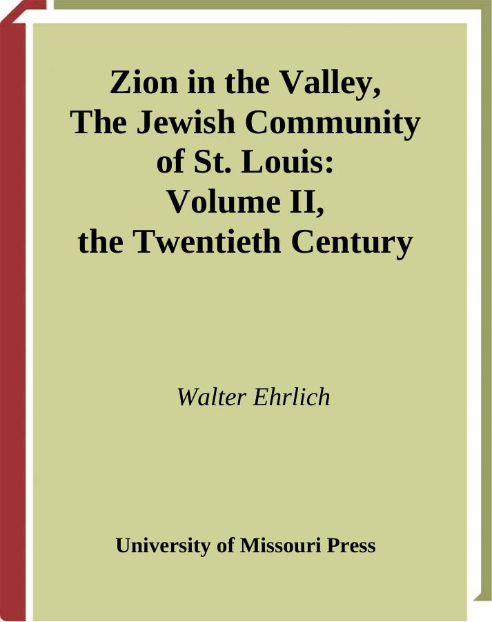 Zion in the Valley, Volume II: The Jewish Community of St. Louis, Volume II, The Twentieth Century by Walter Ehrlich