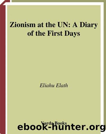 Zionism At the UN : A Diary of the First Days by Elath Eliahu