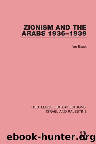 Zionism and the Arabs, 1936-1939 (RLE Israel and Palestine) by Ian Black