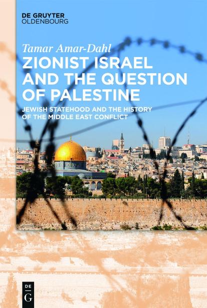 Zionist Israel and the Question of Palestine: Jewish Statehood and the History of the Middle East Conflict by Tamar Amar-dahl
