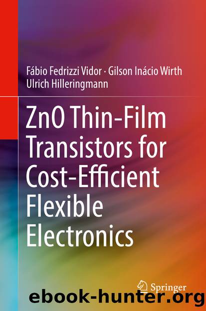 ZnO Thin-Film Transistors for Cost-Efficient Flexible Electronics by Fábio Fedrizzi Vidor Gilson Inácio Wirth & Ulrich Hilleringmann