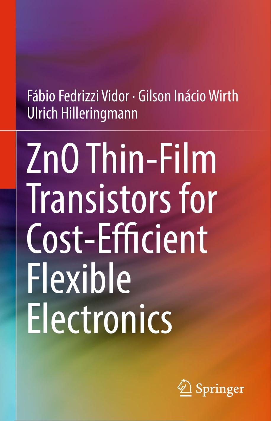 ZnO Thin-Film Transistors for Cost-Efficient Flexible Electronics by Fábio Fedrizzi Vidor Gilson Inácio Wirth Ulrich Hilleringmann (auth.)