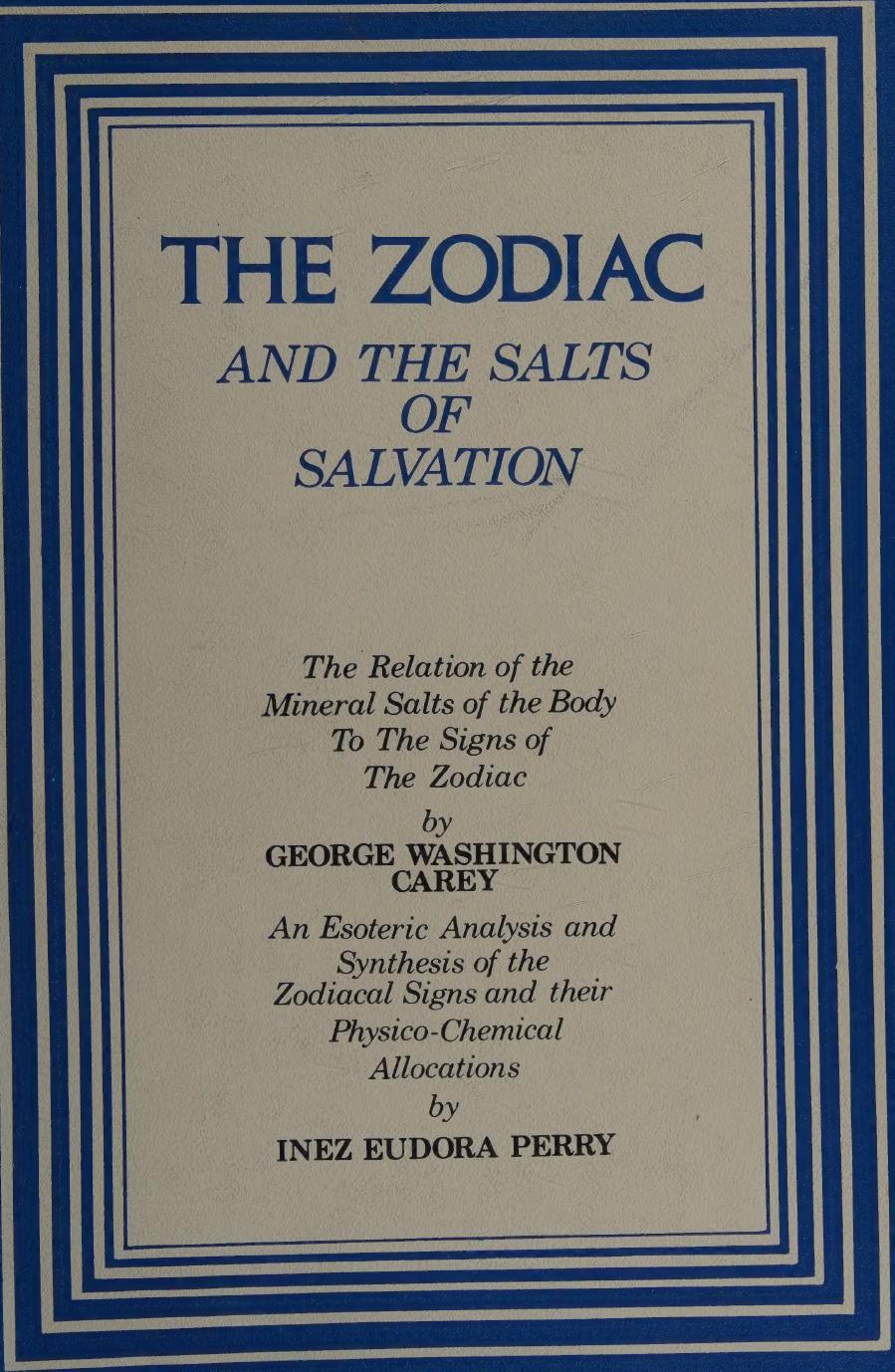 Zodiac and the Salts of Salvation - Relation of the Mineral Salts of the Body to the Signs of the Zodiac by George Washington Carey Inez Eudora Perry