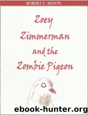 Zoey Zimmerman and the Zombie Pigeon by Robert C. Mason