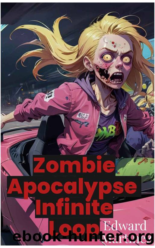 Zombie Apocalypse, Endless Loop: A Story About Loving Your Fate (Sci-Fi, Action, Thriller, Horror, litRPG, Romance elements) by Edward Martinez