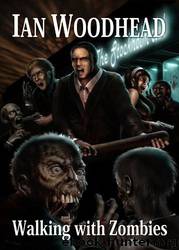 Zombie Armageddon 2: Walking with Zombies by Ian Woodhead