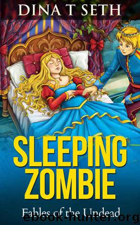 Zombie Books : SLEEPING ZOMBIE (from Sleeping Beauty) - Fables of the Undead ( zombie books fiction,zombie books for kids,zombie books for kids) (zombie books for kids - Fables of the Undead Book 5) by Dina T Seth