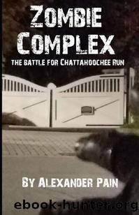 Zombie Complex | Book 1 | The Battle For Chattahoochee Run by Pain Alexander
