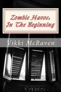 Zombie Havoc (Book 1): In The Beginning by McRaven Vikki