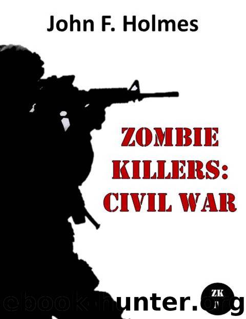 Zombie Killers (Book 4): Civil War by Holmes John F