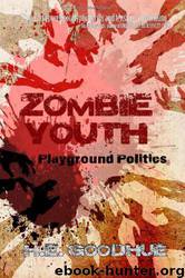 Zombie Youth: Playground Politics by H. E. Goodhue
