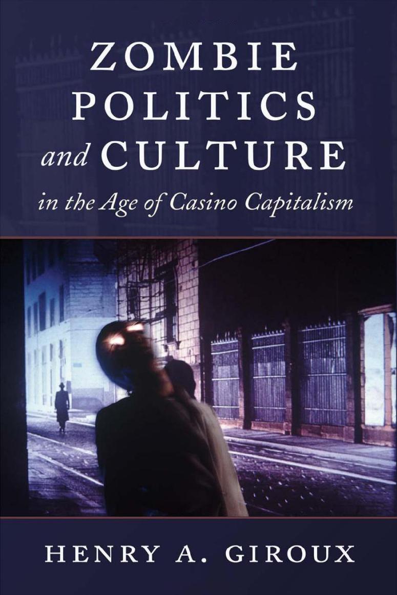 Zombie politics and culture in the age of casino capitalism by Giroux Henry A