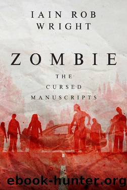 Zombie: A Horror Novel (The Cursed Manuscripts) by Iain Rob Wright