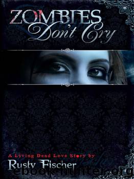 Zombies Don't Cry by Fischer Rusty
