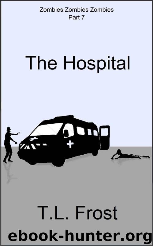Zombies Zombies Zombies (Part 7): The Hospital by Frost T.L