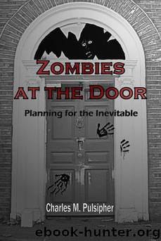 Zombies at the Door, Planning for the Inevitable by Charles M. Pulsipher