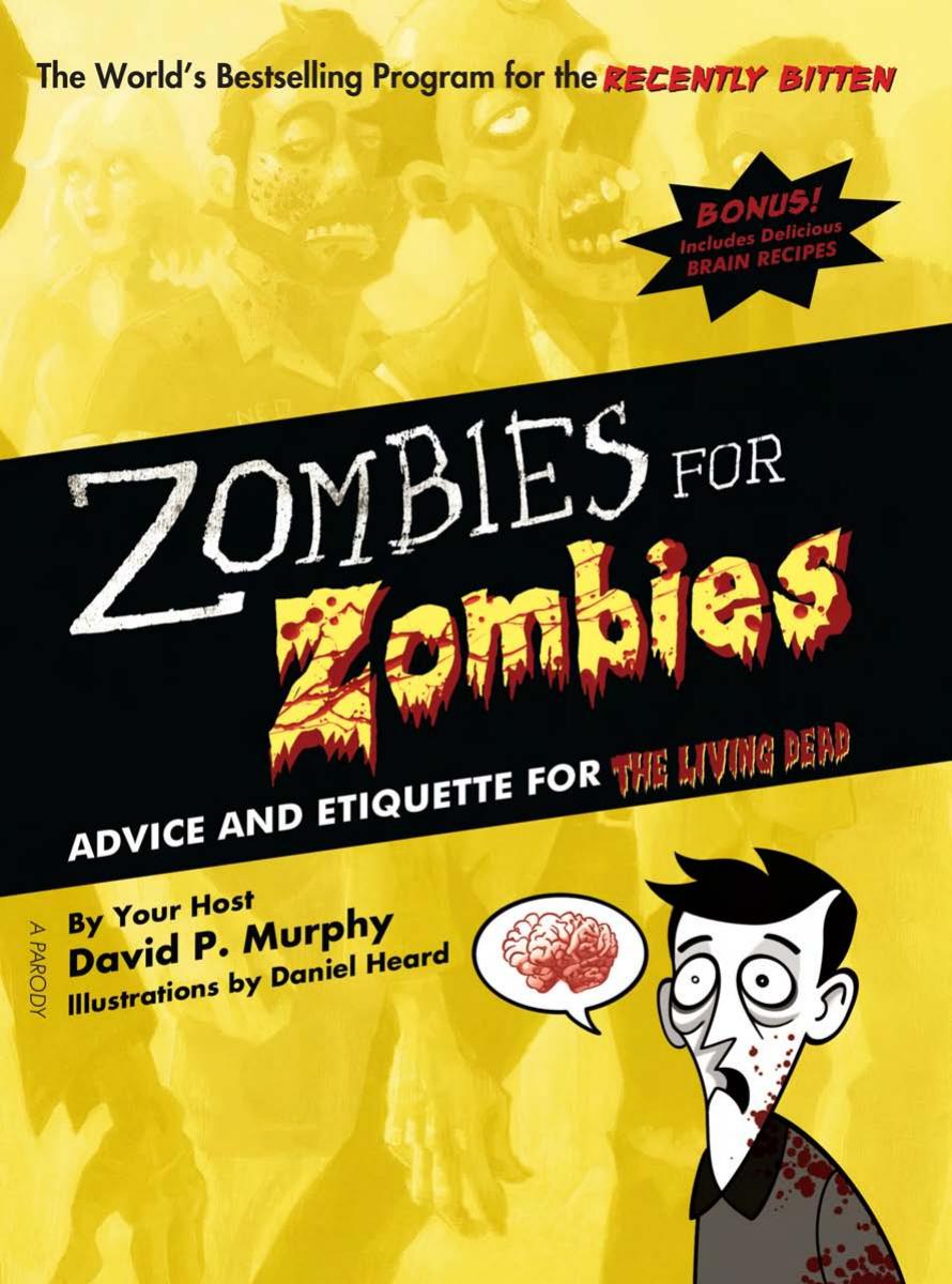 Zombies for Zombies: Advice and Etiquette for the Living Dead by David P. Murphy