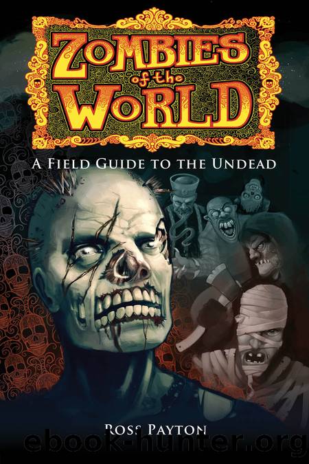 Zombies of the World: A Field Guide to the Undead by Ross Payton