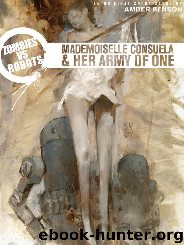 Zombies vs. Robots: Mademoiselle Consuela and Her Army of One by Benson Amber & Ryall Chris & Woods Ashley