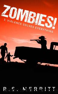 Zombies! (Book 3): Violence Solves Everything by Merritt R.S
