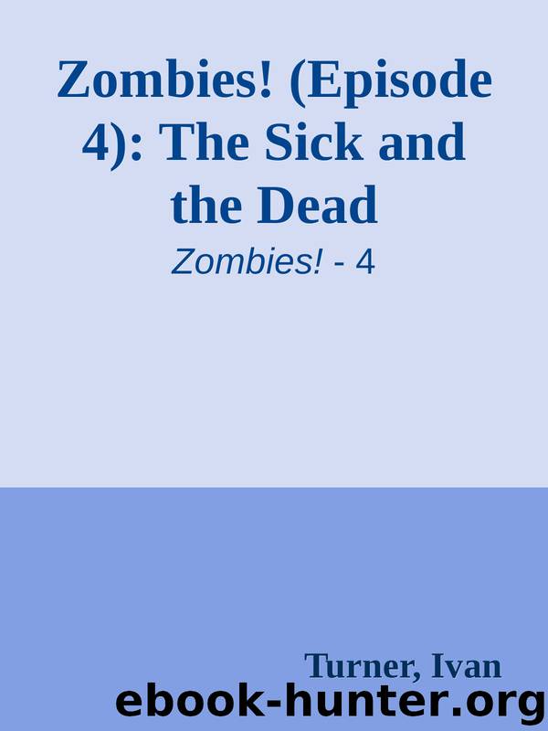 Zombies! (Episode 4): The Sick and the Dead by Turner Ivan