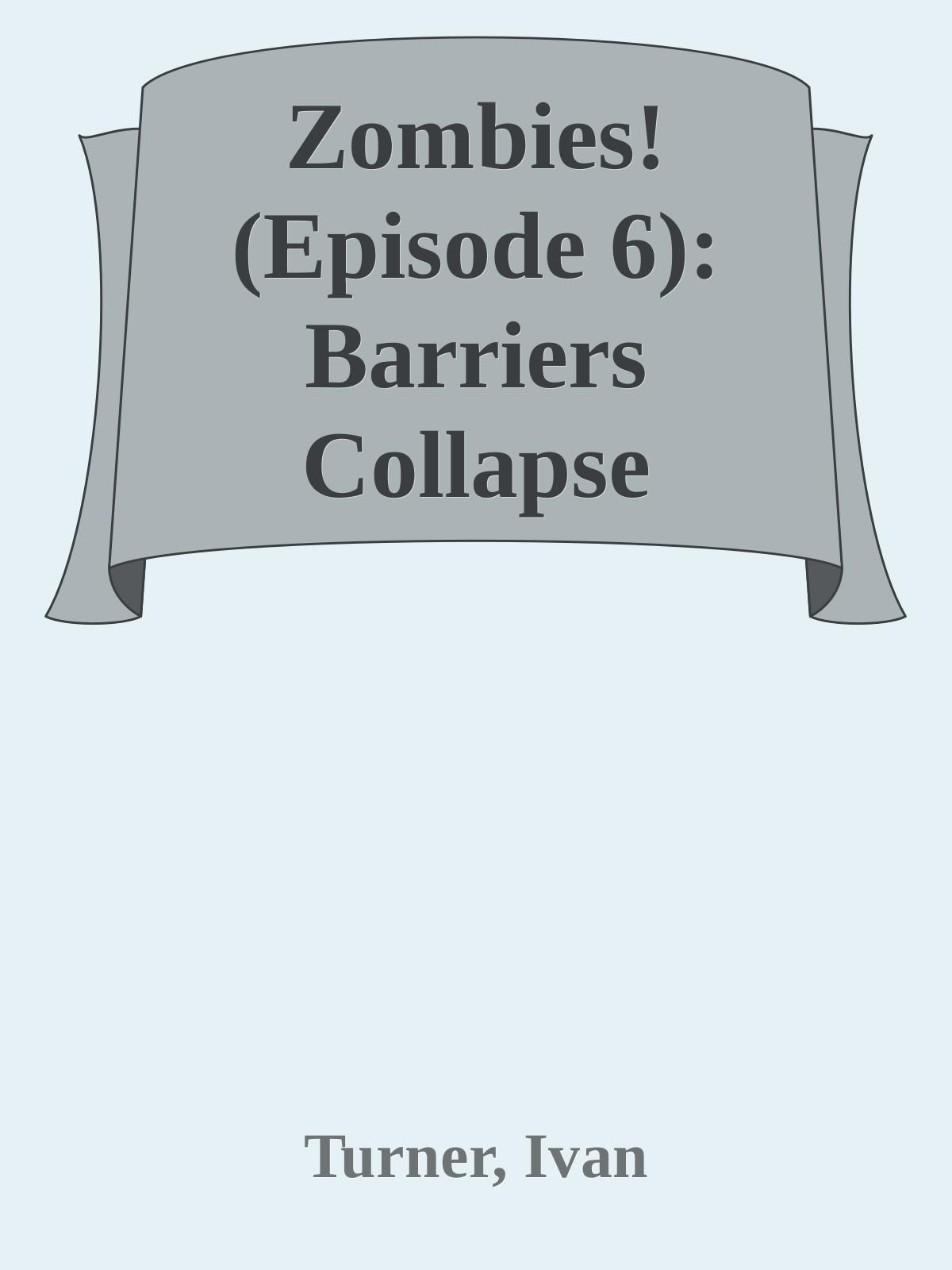 Zombies! (Episode 6): Barriers Collapse by Turner Ivan