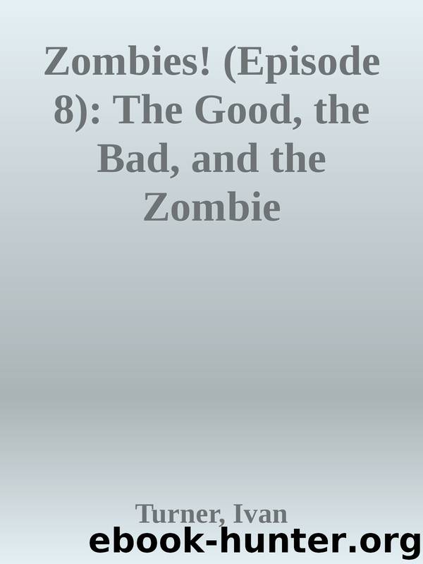 Zombies! (Episode 8): The Good, the Bad, and the Zombie by Turner Ivan