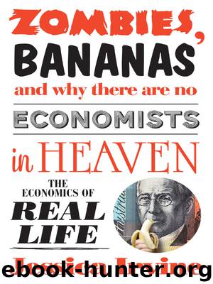 Zombies, Bananas and Why There Are No Economists in Heaven by Jessica Irvine