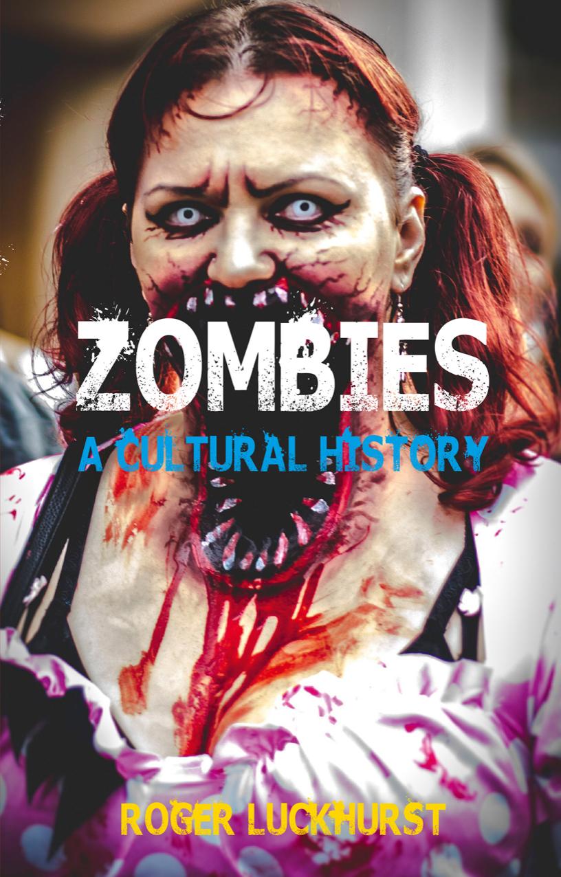 Zombies: A Cultural History by Luckhursty Roger