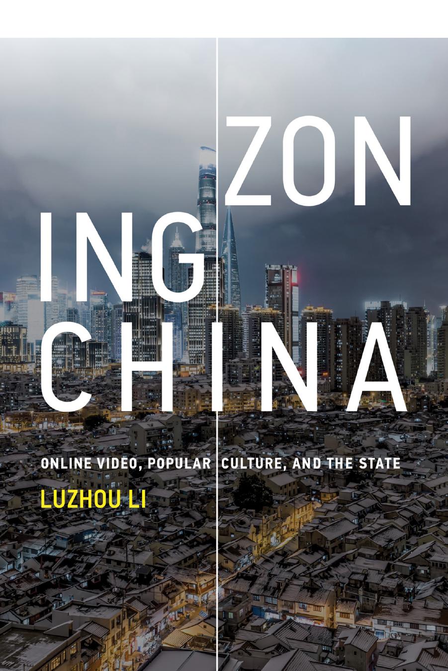 Zoning China: Online Video, Popular Culture, and the State (Information Policy) by Luzhou Li