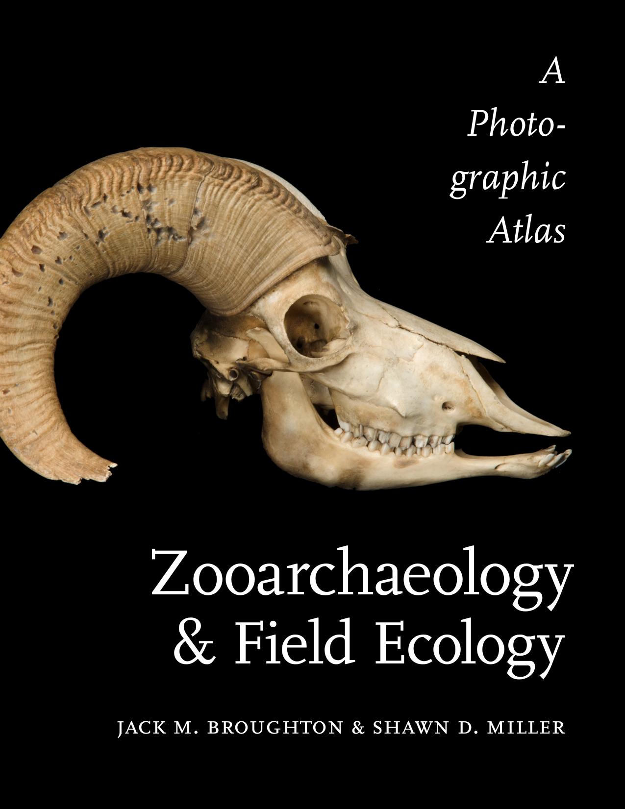 Zooarchaeology and Field Ecology: A Photographic Atlas by Jack M Broughton Shawn D. Miller
