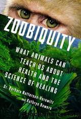 Zoobiquity: What Animals Can Teach Us About Health and the Science of Healing by Natterson-Horowitz Barbara & Bowers Kathryn