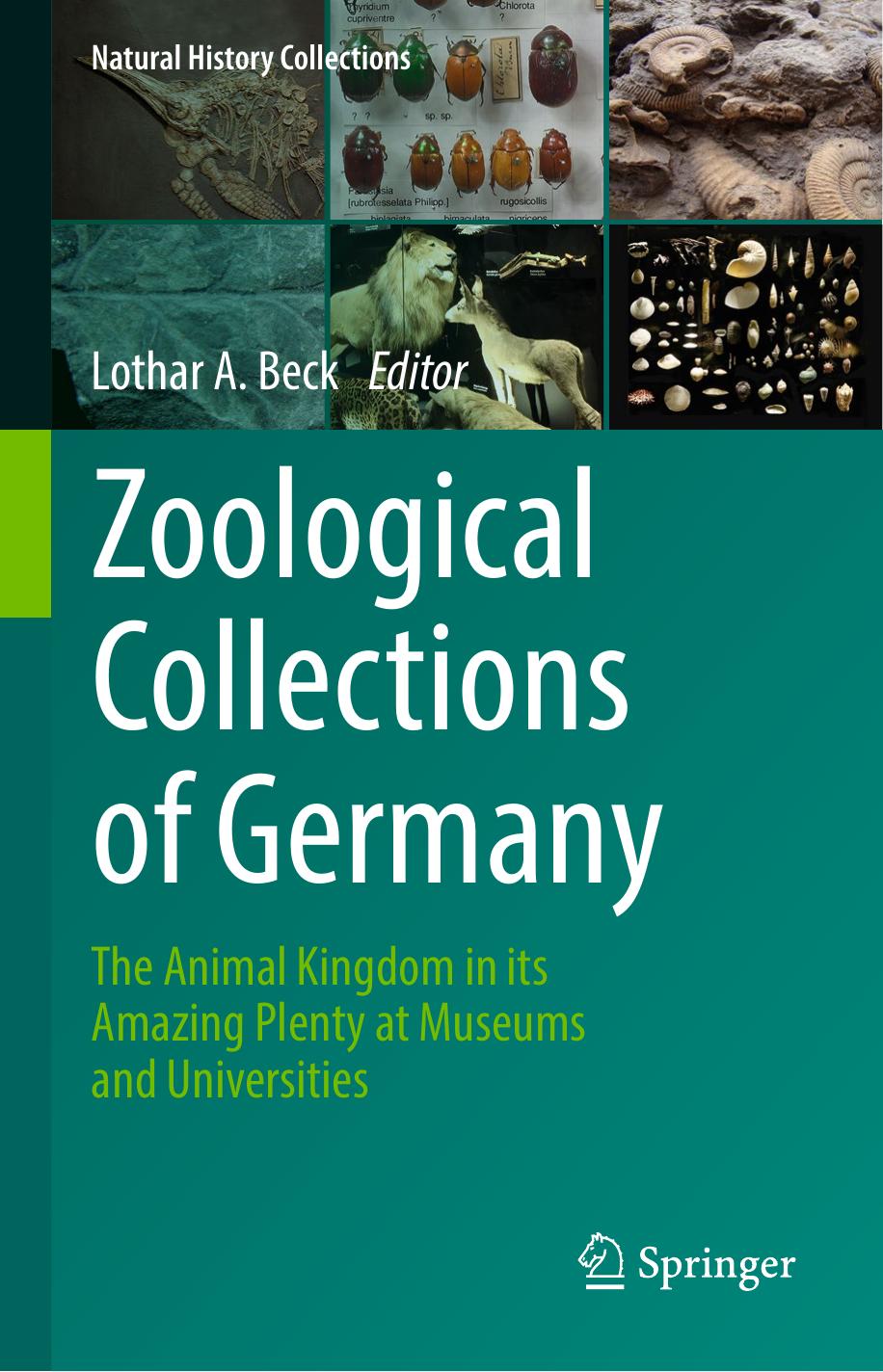 Zoological Collections of Germany: The Animal Kingdom in its Amazing Plenty at Museums and Universities by Lothar A. Beck (eds.)