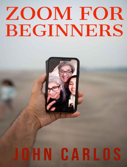 Zoom For Beginners: An Easy Guide To Master The Zoom Application And Other Conferencing Tools For Meetings, Business Video Conferences And Webinars by Carlos John