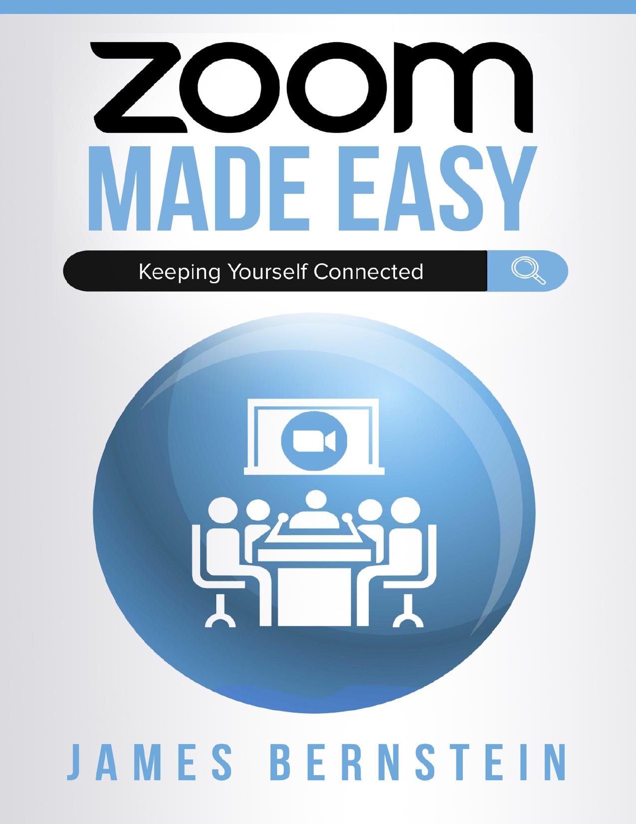 Zoom Made Easy: Establishing Lasting Connections (Computers Made Easy Book 17) by James Berstein