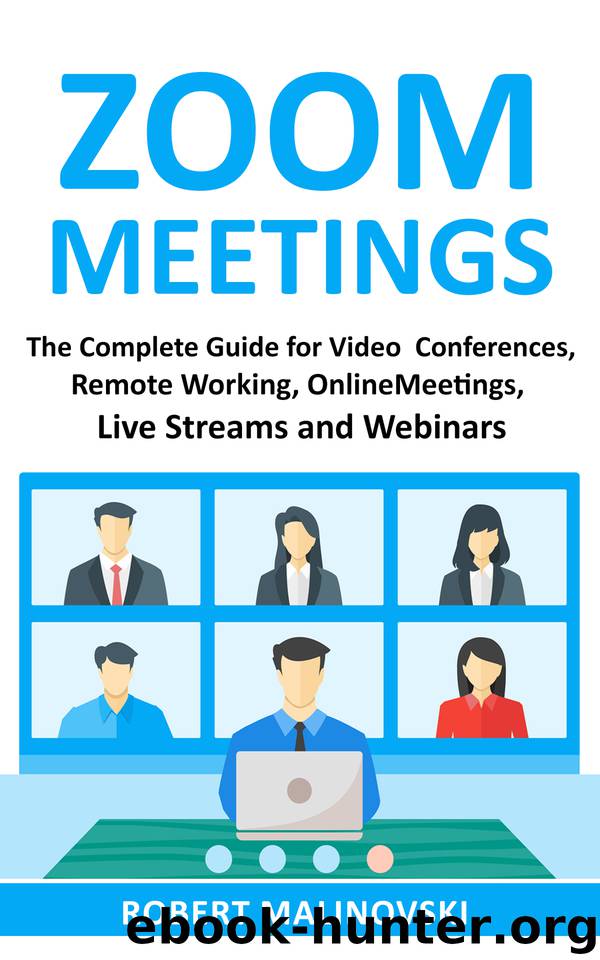 Zoom Meetings: The Complete Guide For Video Conferences, Remote Working, Online Meetings, Live Streams And Webinars by Robert Malinovski