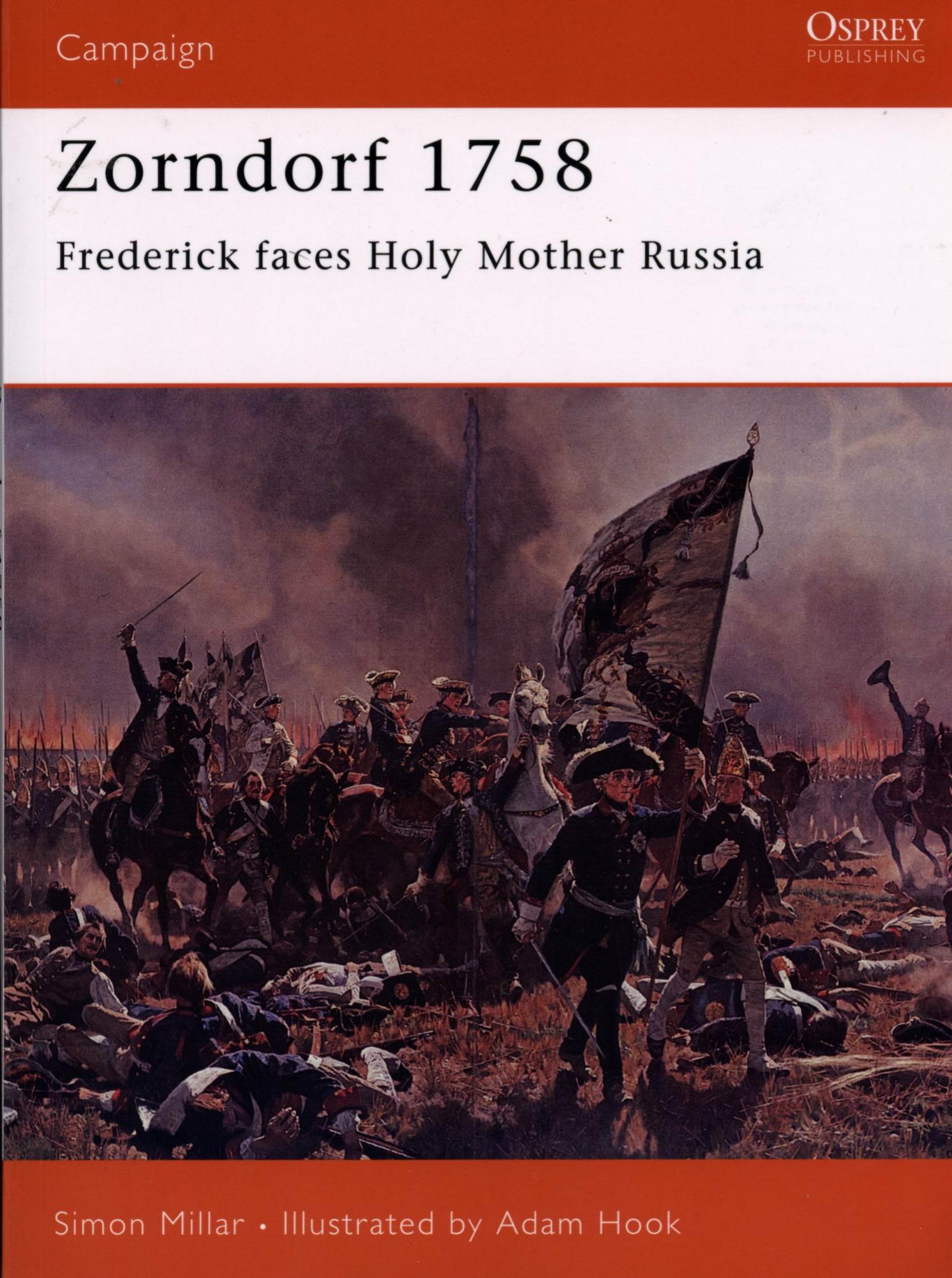 Zorndorf 1758: Frederick faces Holy Mother Russia by Simon Millar Adam Hook