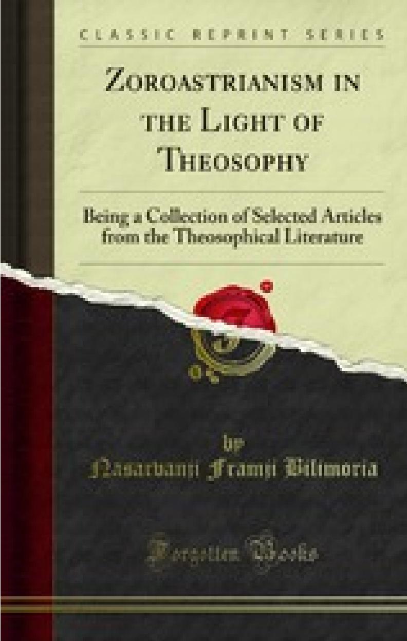 Zoroastrianism in the light of theosophy : being a collection of selected articles from the theosophical literature by Bilimoria Nasarvanji Framji