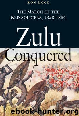 Zulu Conquered: The March of the Red Soldiers, 1822–1888 by Lock Ron