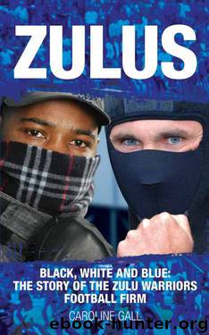 Zulus: The Story of the Zulu Warriors Football Firm by Caroline Gall